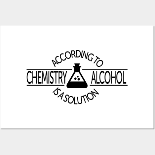 According To Chemistry, Alcohol Is A Solution Posters and Art